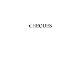 CHEQUES
 