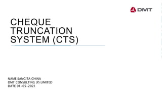 CHEQUE
TRUNCATION
SYSTEM (CTS)
NAME SANGITA CHINA
DMT CONSULTING (P) LIMITED
DATE 01-05-2021
 