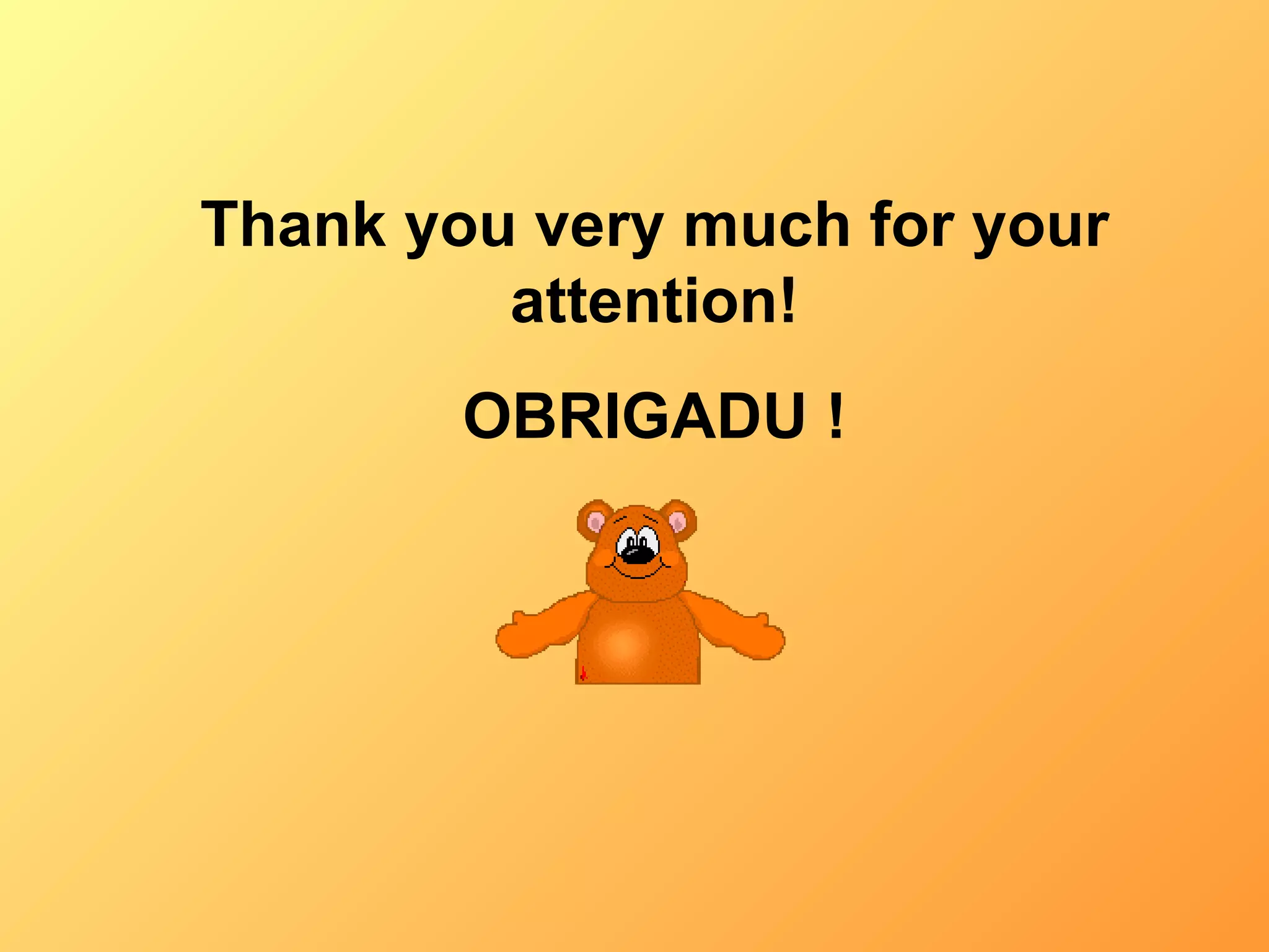 Thank you very much for your attention! OBRIGADU ! 