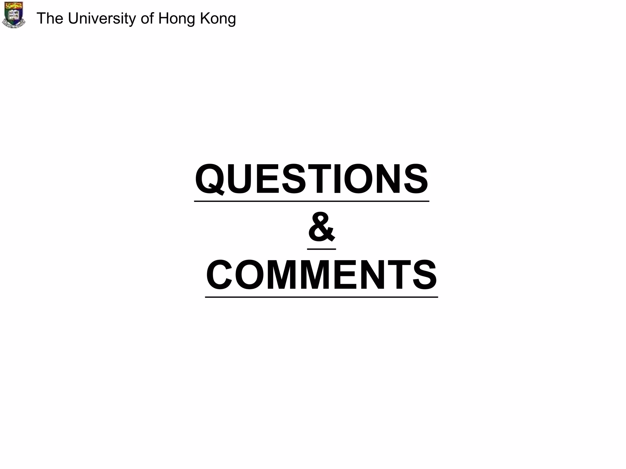 QUESTIONS
&
COMMENTS
The University of Hong Kong
 