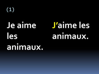 (1)
Je aime
les
animaux.
J’aime les
animaux.
 
