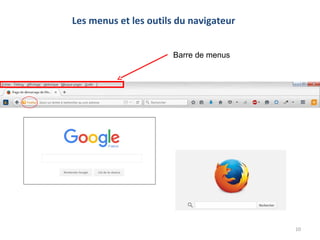Les menus et les outils du navigateur
Barre de menus
10
 