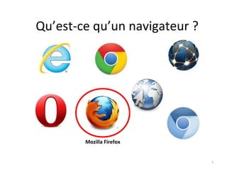 Qu’est-ce qu’un navigateur ?
Mozilla Firefox
7
 