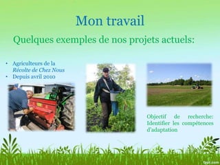 Mon travailQuelques exemples de nos projets actuels:Agriculteurs de la Récolte de Chez Nous