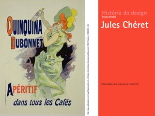 Publicidade para a Quiquina Dubonnet
História do design
Jules Chéret
Paulo Alcobia
http://www.allposters.com/-sp/Reprodution-of-a-Poster-Advertising-Quinquina-Dubonnet-1895-Posters_i1586300_.htm
 