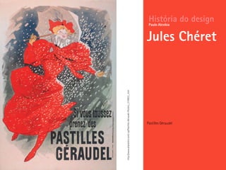 Pastilles Géraudel
História do design
Jules Chéret
Paulo Alcobia
©http://http://www.allposters.com/-sp/Pastilles-Geraudel-Posters_i319923_.htm
 