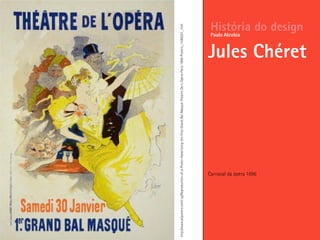 Carnaval da ópera 1896
História do design
Jules Chéret
Paulo Alcobia
http://www.allposters.com/-sp/Reproduction-of-a-Poster-Advertising-the-First-Grand-Bal-Masque-Theatre-De-L-Opera-Paris-1896-Posters_i1586291_.htm
 