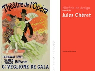 Carnaval da ópera 1896
História do design
Jules Chéret
Paulo Alcobia
http://www.allposters.com/-sp/Theatre-de-l-Opera-Posters_i395411_.htm
 