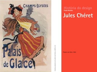 Palácio do Gelo 1893
História do design
Jules Chéret
Paulo Alcobia
http://www.allposters.com/-sp/Carnivale-Posters_i390470_.htm
 