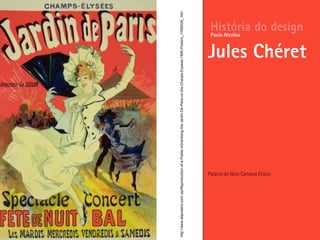 Palácio do Gelo Campos Elisios
História do design
Jules Chéret
Paulo Alcobia
http://www.allposters.com/-sp/Reproduction-of-a-Poster-Advertising-the-Jardin-De-Paris-on-the-Chanps-Elysees-1890-Posters_i1585528_.htm
 