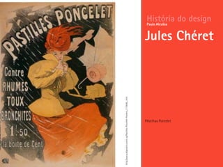 PAstilhas Poncelet
História do design
Jules Chéret
Paulo Alcobia
http://www.allposters.com/-sp/Pastilles-Poncelet-Posters_i115648_.htm
 