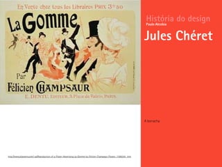 A borracha
História do design
Jules Chéret
Paulo Alcobia
http://www.allposters.com/-sp/Reproduction-of-a-Poster-Advertising-La-Gomme-by-Felicien-Champsaur-Posters_i1586244_.htm
 