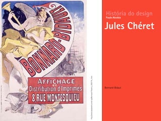 Bonnard-Bidaut
História do design
Jules Chéret
Paulo Alcobia
http://www.allposters.com/-sp/Bonnard-Posters_i395774_.htm
 
