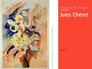 Pantomima
História do design
Jules Chéret
Paulo Alcobia
http://www.allposters.com/-sp/Reproduction-of-a-Poster-for-a-Pantomime-1891-Posters_i1586241_.htm
 
