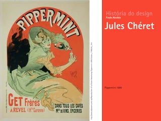 Pippermint 1899
História do design
Jules Chéret
Paulo Alcobia
http://www.allposters.com/-sp/Reproduction-of-a-Poster-Advertising-Pippermint-1899-Posters_i1586242_.htm
 