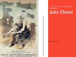 Festa de de caridade
História do design
Jules Chéret
Paulo Alcobia
http://www.allposters.com/-sp/Reproduction-of-a-Poster-Advertising-a-Charity-Party-Posters_i1586296_.htm
 