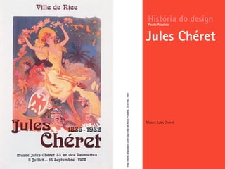 Museu Jules Chéret
História do design
Jules Chéret
Paulo Alcobia
http://www.allposters.com/-sp/Ville-de-Nice-Posters_i318765_.htm
 