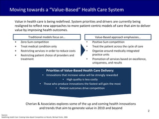 Moving towards a “Value-Based” Health Care System<br />Value in health care is being redefined. System priorities and driv...