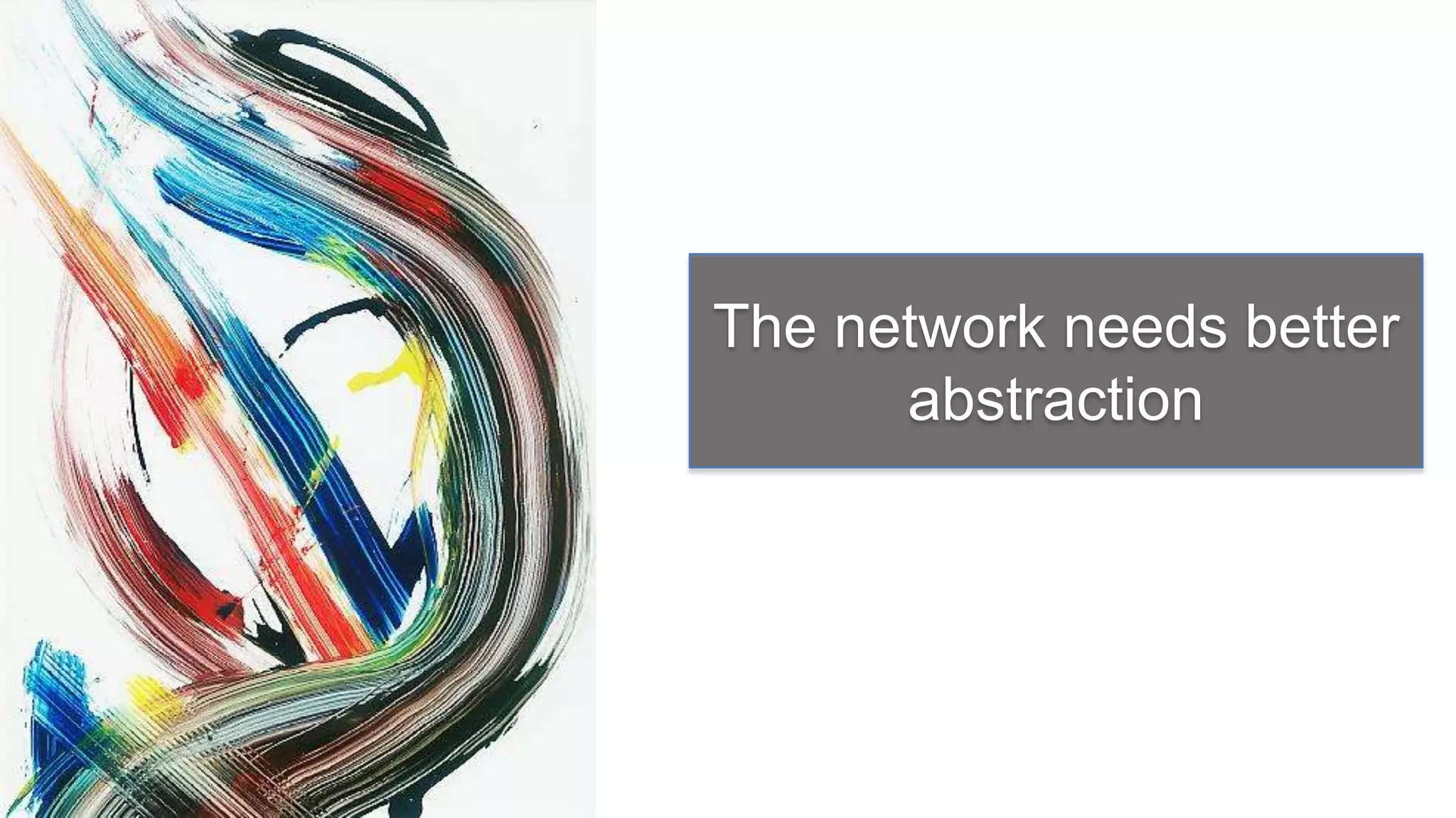 The network needs better
      abstraction
 