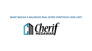 WHAT WOULD A BALANCED REAL ESTATE PORTFOLIO LOOK LIKE?
 