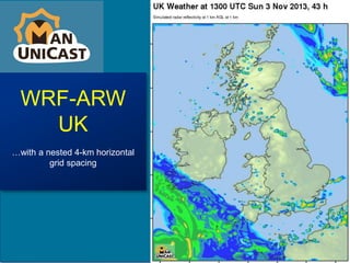 WRF-ARW
UK
…with a nested 4-km horizontal
grid spacing
 