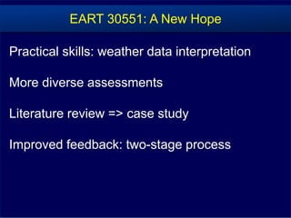 EART 30551: A New Hope
Practical skills: weather data interpretation
More diverse assessments
Literature review => case study
Improved feedback: two-stage process
 