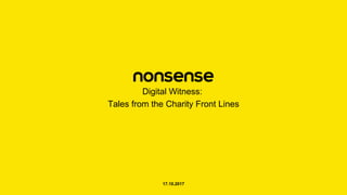 Digital Witness:
Tales from the Charity Front Lines
17.10.2017
 