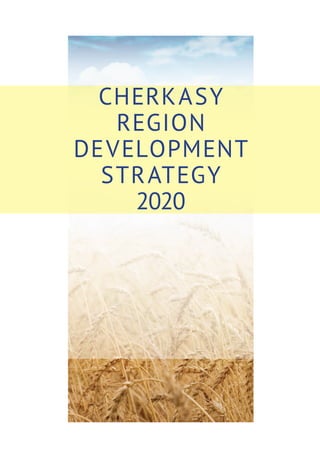 CHERKASY
REGION
DEVELOPMENT
STRATEGY
2020
 