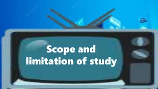 Scope and
limitation of study
 