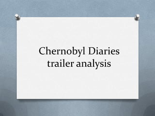 Chernobyl Diaries
 trailer analysis
 