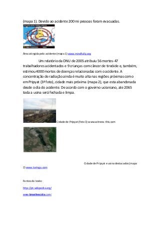 (mapa 1). Devido ao acidente 200 mi pessoas foram evacuadas.
Área atingida pelo acidente (mapa 1) www.mindfully.org
Um rel...