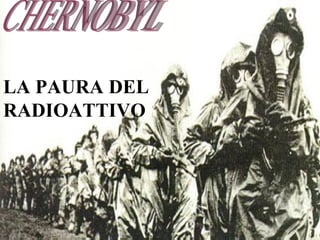 LA PAURA DEL RADIOATTIVO CHERNOBYL 