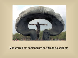 Monumento em homenagem às vítimas do acidente  