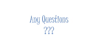 Any Questions
???
 