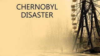 CHERNOBYL
DISASTER
 