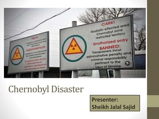 Chernobyl Disaster
Presenter:
Sheikh Jalal Sajid
 