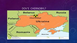 DOV’E CHERNOBYL?
 