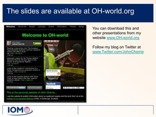 The slides are available at OH-world.orgYou can download this and other presentations from my website www.OH-world.orgFollow my blog on Twitter at www.Twitter.com/JohnCherrie