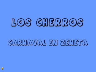 LOS CHERROS

CARNAVAL EN ZENETA
 
