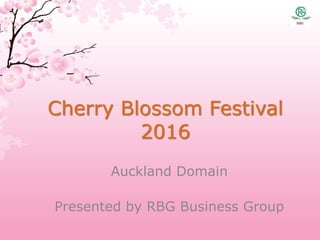Cherry Blossom Festival
2016
Auckland Domain
Presented by RBG Business Group
 