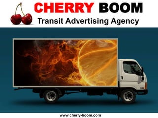 CHERRY BOOM
Transit Advertising Agency
www.cherry-boom.com
 