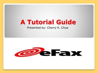 A Tutorial Guide
Presented by: Cherry K. Chua
 