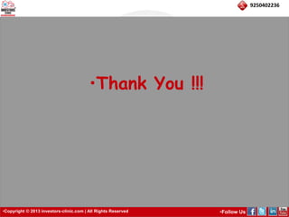 •Copyright © 2013 investors-clinic.com | All Rights Reserved •Follow Us 
9250402236 
•Thank You !!! 
