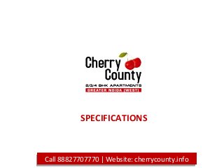 Call 88827707770 | Website: cherrycounty.infoCall 88827707770 | Website: cherrycounty.info
SPECIFICATIONS
 