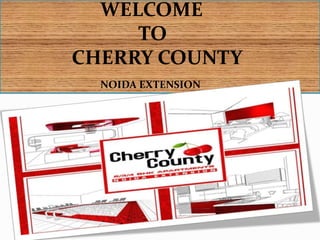 WELCOME
TO
CHERRY COUNTY
NOIDA EXTENSION
 