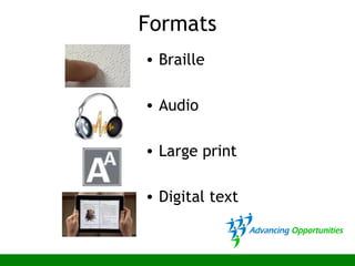 Formats
• Braille
• Audio
• Large print
• Digital text
 