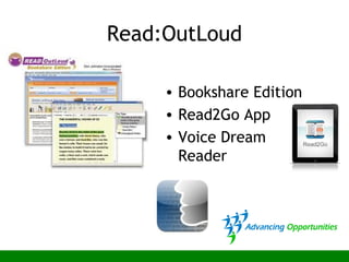 Read:OutLoud
• Bookshare Edition
• Read2Go App
• Voice Dream
Reader
 