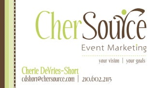your vision | your goals
Cherie DeVries-Short
cdshort@chersource.com | 210.602.2113
 