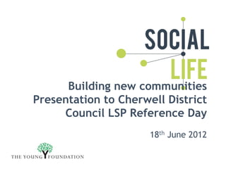 Building new communities
Presentation to Cherwell District
     Council LSP Reference Day
                      18th June 2012
 