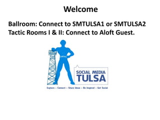 Welcome
Ballroom: Connect to SMTULSA1 or SMTULSA2
Tactic Rooms I & II: Connect to Aloft Guest.
 